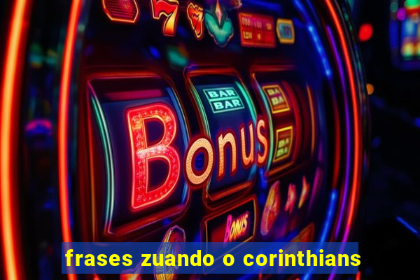 frases zuando o corinthians